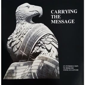 Carrying the Message: An Introduction to Iroquois Stone Sculpture