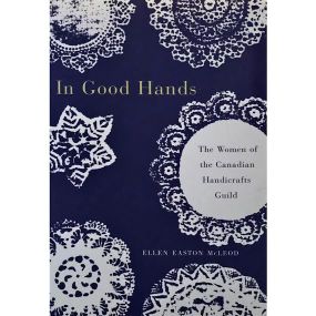 In Good Hands: The Women of the Canadian Handicrafts Guild