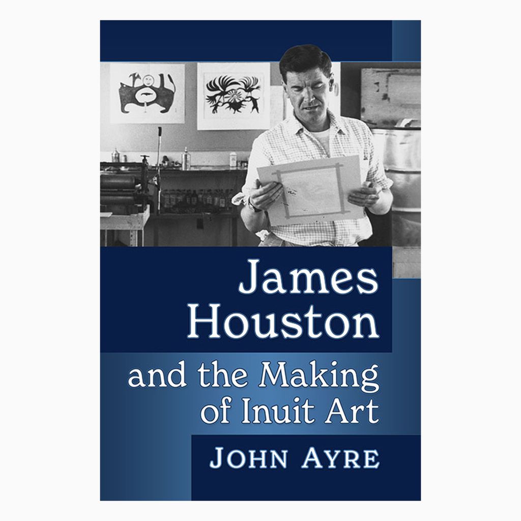 James Houston and the Making of Inuit Art